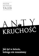 Antykruchość. Jak żyć w świecie, którego nie rozumiemy