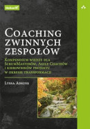 Książka Coaching zwinnych zespołów. Kompendium wiedzy dla ScrumMasterów, Agile Coachów i kierowników projektu w okresie transformacji