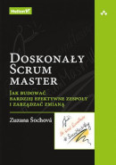 Książka Doskonały Scrum Master. Jak budować bardziej efektywne zespoły i zarządzać zmianą