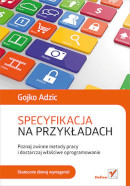 Książka Specyfikacja na przykładach. Poznaj zwinne metody pracy i dostarczaj właściwe oprogramowanie