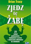 Książka Zjedz tę żabę. 21 metod podnoszenia wydajności w pracy i zwalczania skłonności do zwlekania